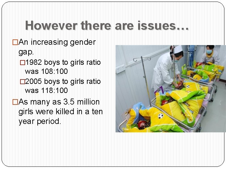 However there are issues… �An increasing gender gap. � 1982 boys to girls ratio