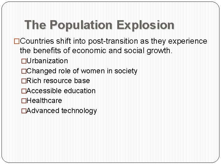 The Population Explosion �Countries shift into post-transition as they experience the benefits of economic