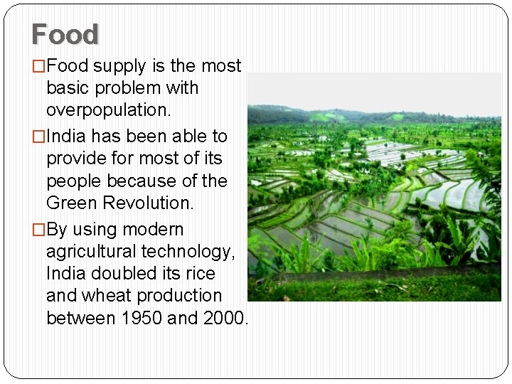 Food �Food supply is the most basic problem with overpopulation. �India has been able