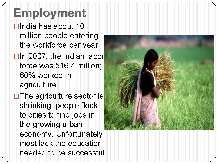 Employment �India has about 10 million people entering the workforce per year! �In 2007,