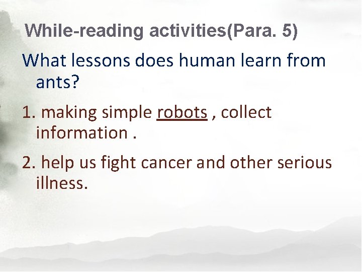 While-reading activities(Para. 5) What lessons does human learn from ants? 1. making simple robots