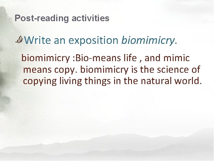 Post-reading activities Write an exposition biomimicry : Bio-means life , and mimic means copy.