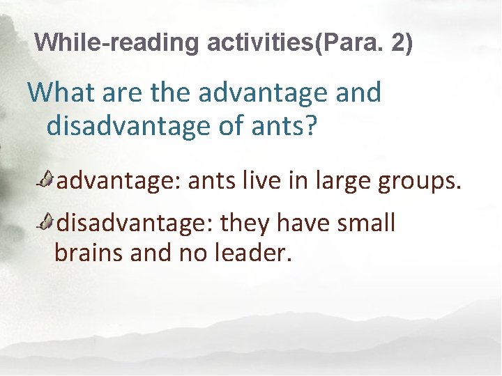 While-reading activities(Para. 2) What are the advantage and disadvantage of ants? advantage: ants live