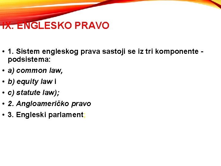 IX. ENGLESKO PRAVO • 1. Sistem engleskog prava sastoji se iz tri komponente podsistema: