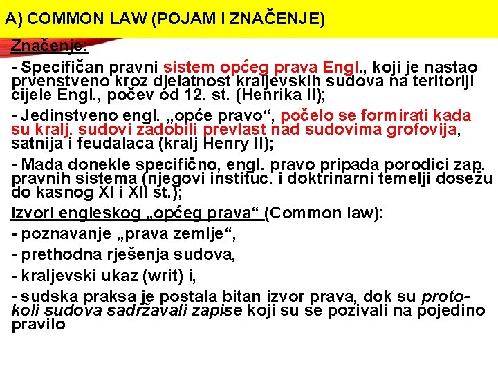 A) COMMON LAW (POJAM I ZNAČENJE) Značenje: - Specifičan pravni sistem općeg prava Engl.