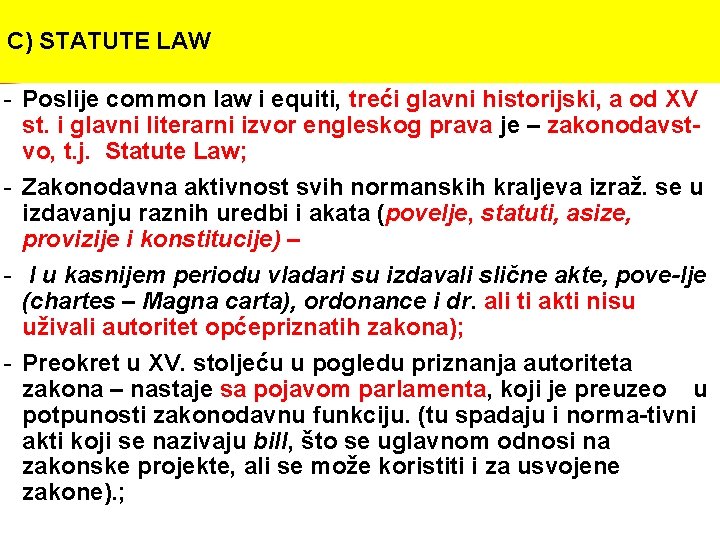 C) STATUTE LAW - Poslije common law i equiti, treći glavni historijski, a od