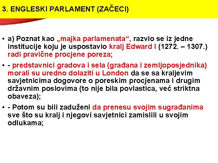 3. ENGLESKI PARLAMENT (ZAČECI) • a) Poznat kao „majka parlamenata“, razvio se iz jedne