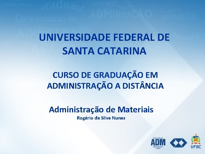 UNIVERSIDADE FEDERAL DE SANTA CATARINA CURSO DE GRADUAÇÃO EM ADMINISTRAÇÃO A DIST NCIA Administração