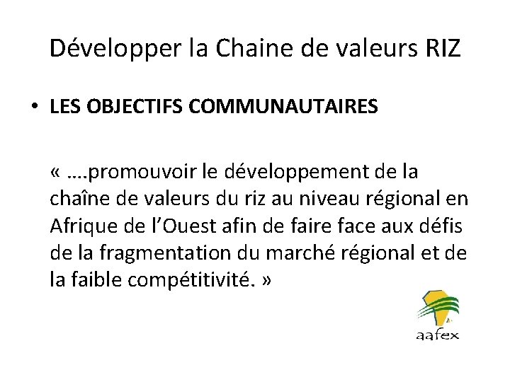 Développer la Chaine de valeurs RIZ • LES OBJECTIFS COMMUNAUTAIRES « …. promouvoir le