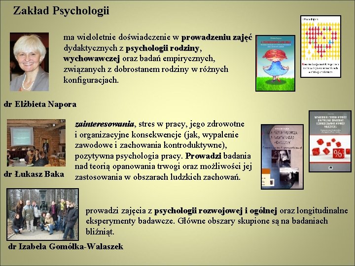 Zakład Psychologii ma wieloletnie doświadczenie w prowadzeniu zajęć dydaktycznych z psychologii rodziny, wychowawczej oraz
