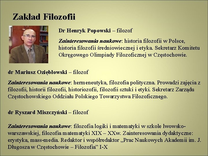 Zakład Filozofii Dr Henryk Popowski – filozof Zainteresowania naukowe: historia filozofii w Polsce, historia