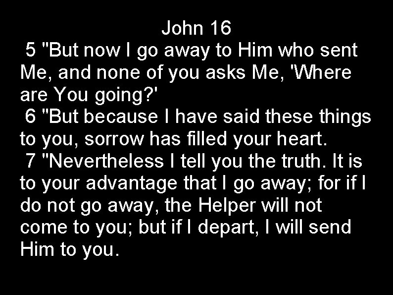 John 16 5 "But now I go away to Him who sent Me, and