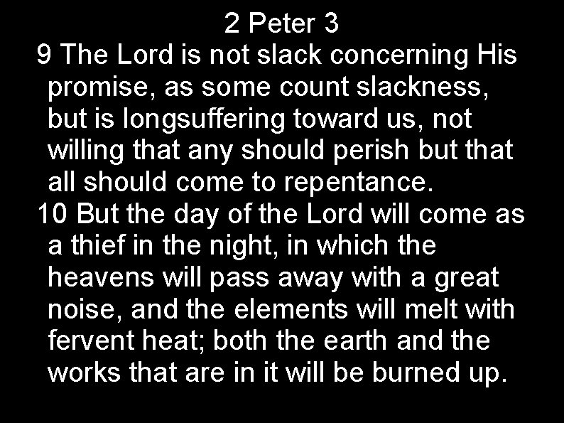 2 Peter 3 9 The Lord is not slack concerning His promise, as some