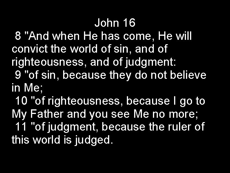 John 16 8 "And when He has come, He will convict the world of