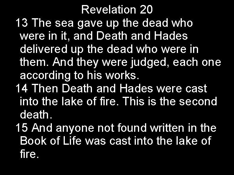 Revelation 20 13 The sea gave up the dead who were in it, and