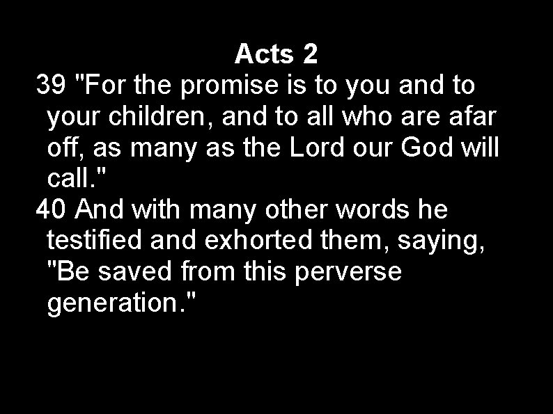 Acts 2 39 "For the promise is to you and to your children, and