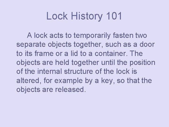 Lock History 101 A lock acts to temporarily fasten two separate objects together, such