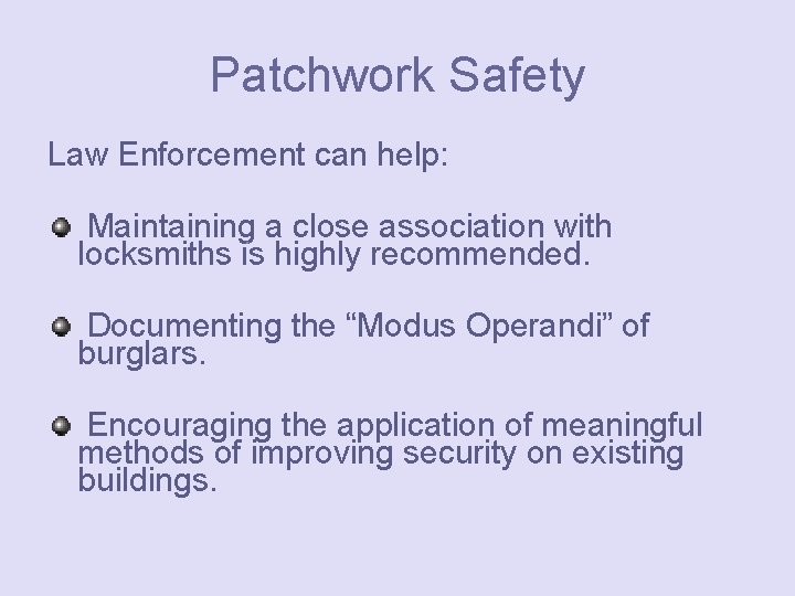 Patchwork Safety Law Enforcement can help: Maintaining a close association with locksmiths is highly