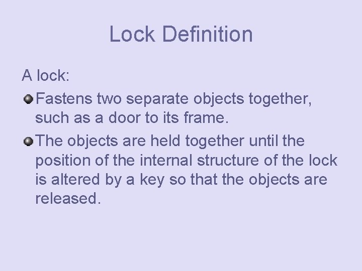 Lock Definition A lock: Fastens two separate objects together, such as a door to