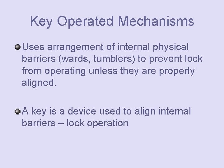Key Operated Mechanisms Uses arrangement of internal physical barriers (wards, tumblers) to prevent lock