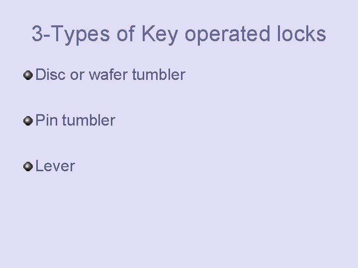 3 -Types of Key operated locks Disc or wafer tumbler Pin tumbler Lever 