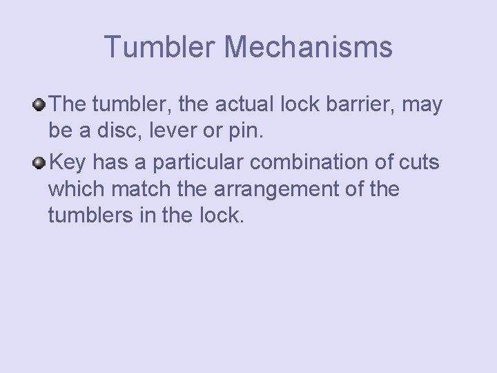 Tumbler Mechanisms The tumbler, the actual lock barrier, may be a disc, lever or