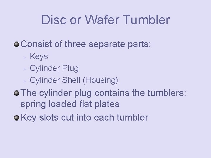 Disc or Wafer Tumbler Consist of three separate parts: Ø Ø Ø Keys Cylinder