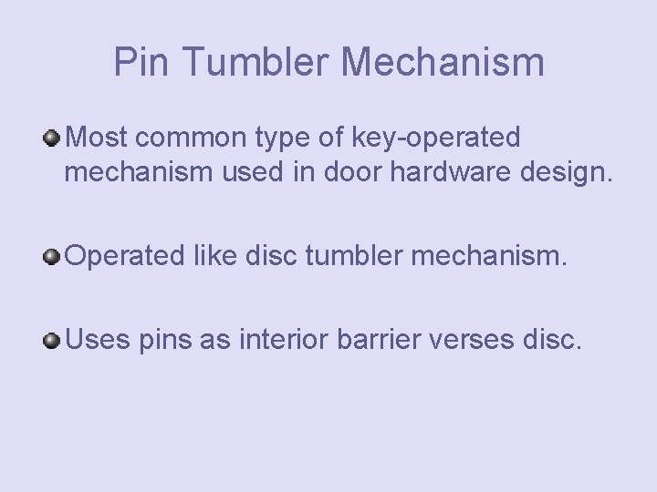 Pin Tumbler Mechanism Most common type of key-operated mechanism used in door hardware design.