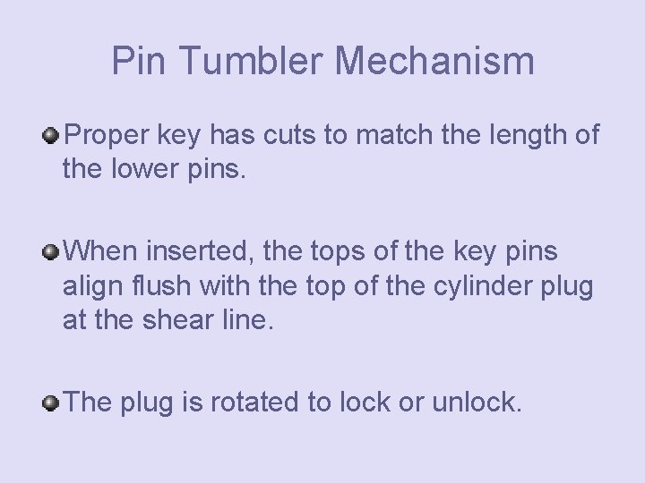 Pin Tumbler Mechanism Proper key has cuts to match the length of the lower