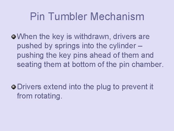 Pin Tumbler Mechanism When the key is withdrawn, drivers are pushed by springs into