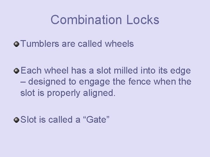 Combination Locks Tumblers are called wheels Each wheel has a slot milled into its