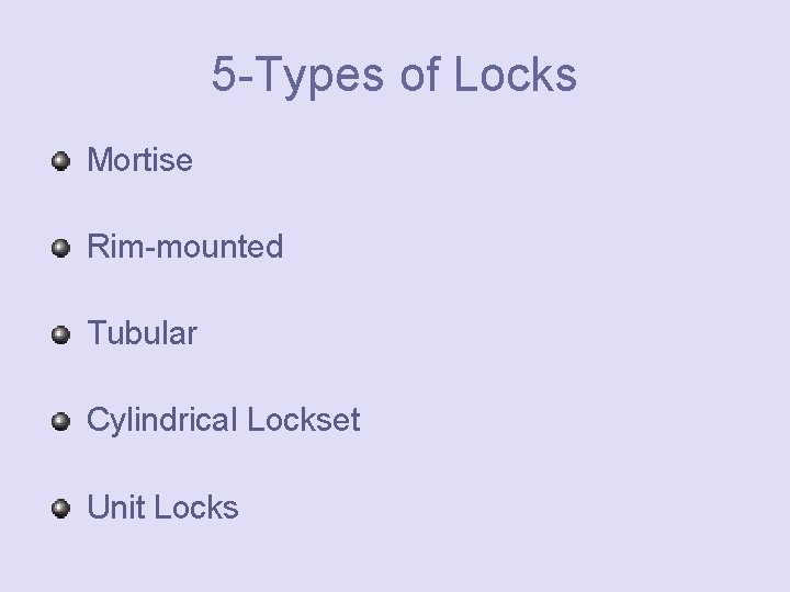 5 -Types of Locks Mortise Rim-mounted Tubular Cylindrical Lockset Unit Locks 