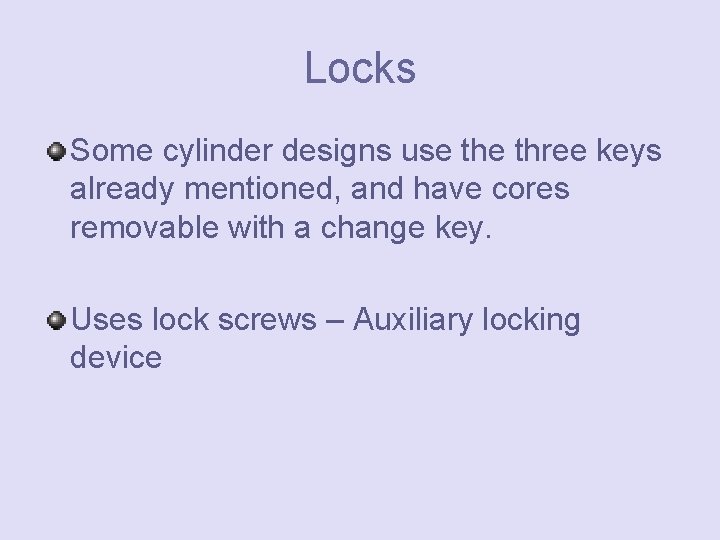 Locks Some cylinder designs use three keys already mentioned, and have cores removable with