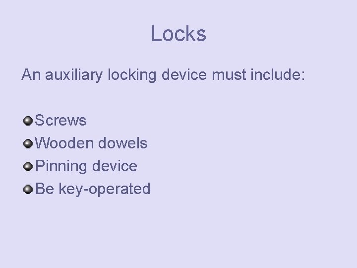 Locks An auxiliary locking device must include: Screws Wooden dowels Pinning device Be key-operated