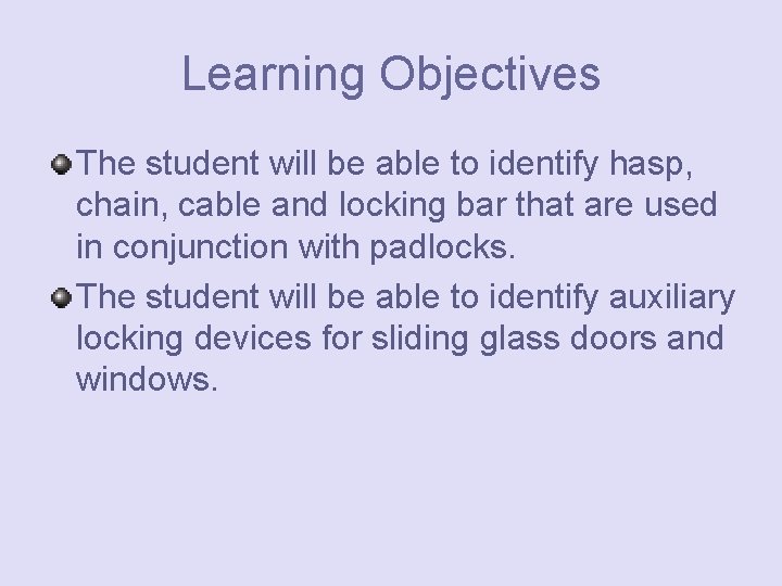 Learning Objectives The student will be able to identify hasp, chain, cable and locking