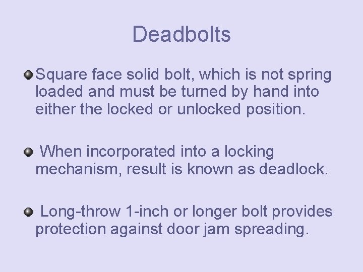 Deadbolts Square face solid bolt, which is not spring loaded and must be turned