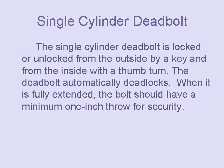 Single Cylinder Deadbolt The single cylinder deadbolt is locked or unlocked from the outside
