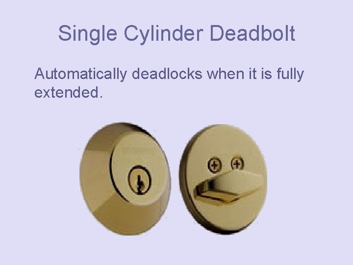 Single Cylinder Deadbolt Automatically deadlocks when it is fully extended. 