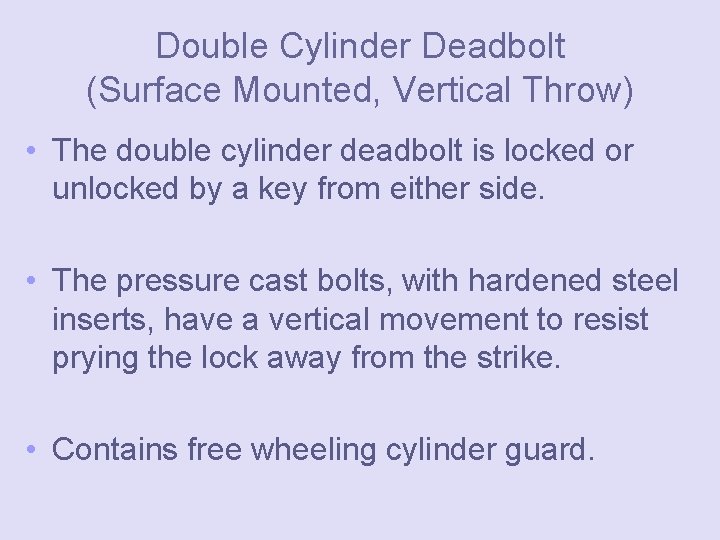 Double Cylinder Deadbolt (Surface Mounted, Vertical Throw) • The double cylinder deadbolt is locked