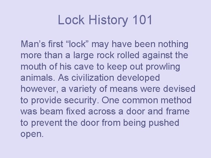 Lock History 101 Man’s first “lock” may have been nothing more than a large