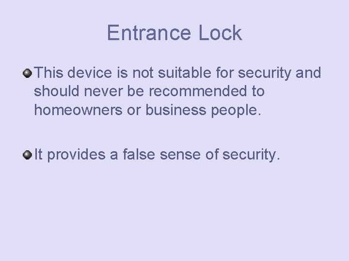 Entrance Lock This device is not suitable for security and should never be recommended