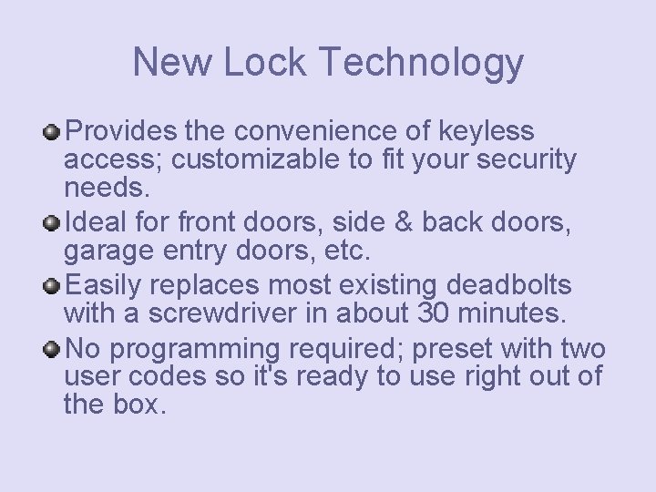 New Lock Technology Provides the convenience of keyless access; customizable to fit your security