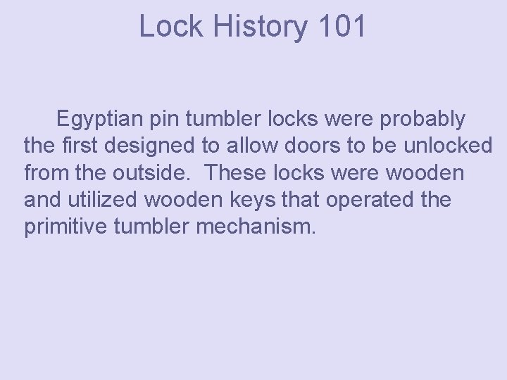 Lock History 101 Egyptian pin tumbler locks were probably the first designed to allow