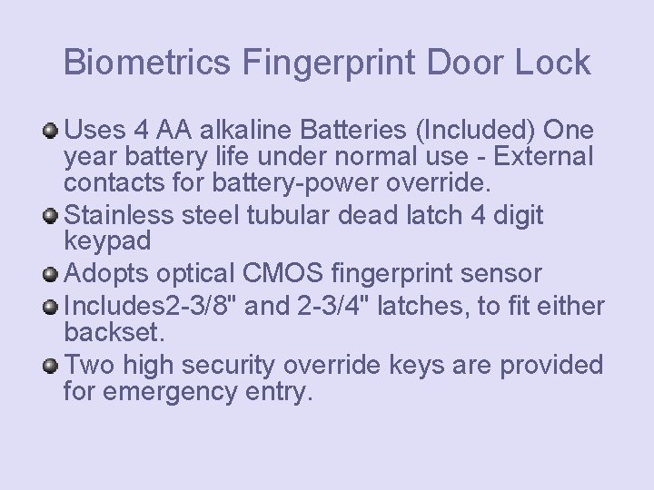 Biometrics Fingerprint Door Lock Uses 4 AA alkaline Batteries (Included) One year battery life
