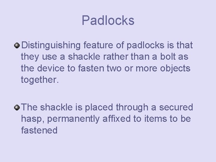 Padlocks Distinguishing feature of padlocks is that they use a shackle rather than a