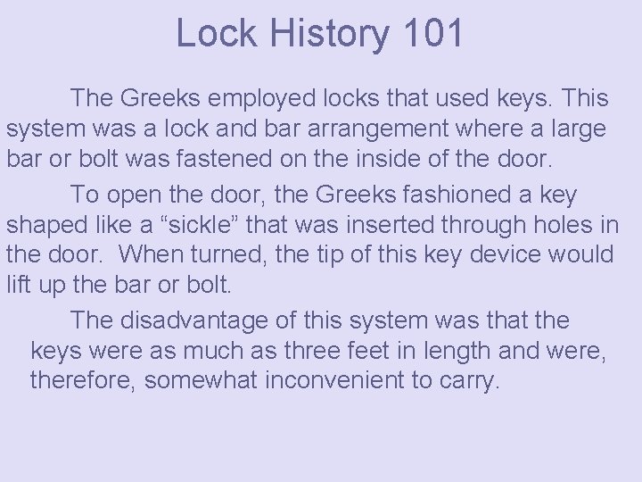 Lock History 101 The Greeks employed locks that used keys. This system was a