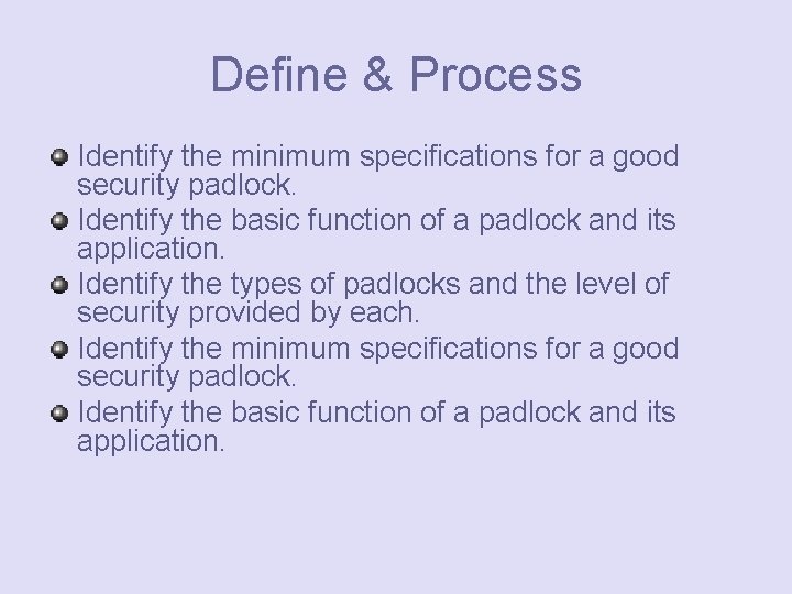 Define & Process Identify the minimum specifications for a good security padlock. Identify the