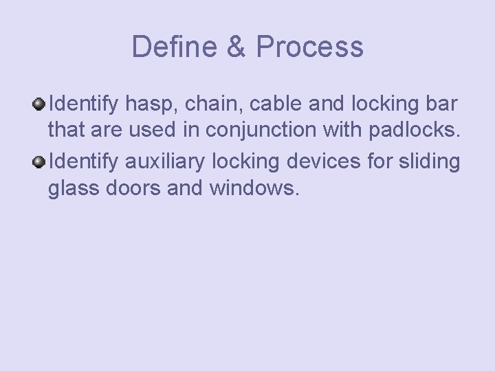 Define & Process Identify hasp, chain, cable and locking bar that are used in