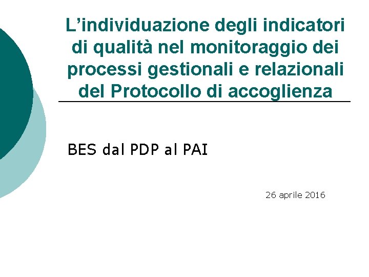 L’individuazione degli indicatori di qualità nel monitoraggio dei processi gestionali e relazionali del Protocollo L’individuazione degli indicatori di qualità nel monitoraggio dei processi gestionali e relazionali del Protocollo