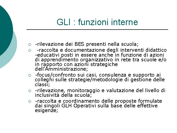 GLI : funzioni interne ¡ ¡ ¡ -rilevazione dei BES presenti nella scuola; -raccolta